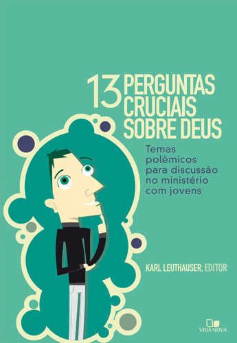 Treze Perguntas Cruciais Sobre Deus