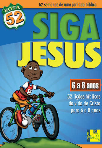 Rota 52 – Siga Jesus: 52 Lições Bíblicas Da Vida De Cristo Para 6 A 8 Anos