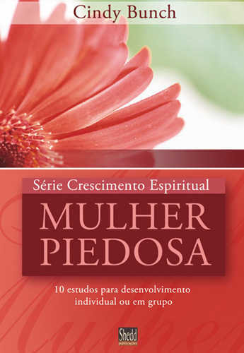 Mulher Piedosa – Série Crescimento Espiritual  – Vol. 3