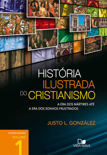 História Ilustrada Do Cristianismo  – Vol. 1: A Era Dos Mártires Até A Era Dos Sonhos Frustrados