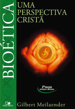 Bioética - 2ª Edição: Uma perspectiva cristã