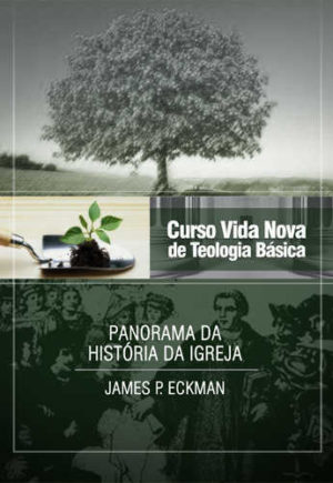 Curso Vida Nova de Teologia Básica - Vol. 4 - Panorama da História da Igreja