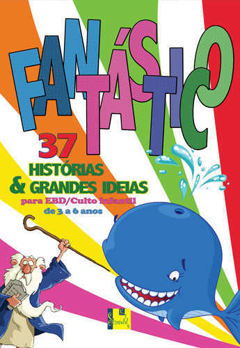 Fantástico – Vol. 1: 37 Histórias E Grandes Ideias Para Ebd E Culto Infantil De 3 A 6 Anos