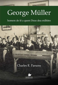 George Müller: homem de fé a quem Deus deu milhões