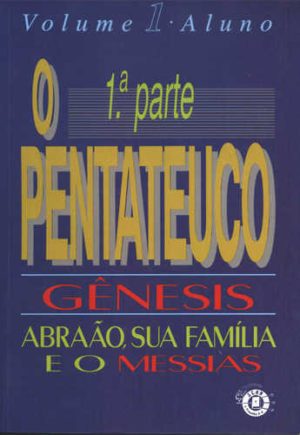 O pentateuco - Gênesis - Abraão, sua família e o messias - Volume 1 Aluno
