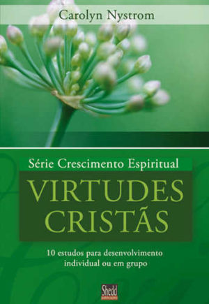Série Crescimento Espiritual - Vol. 4 - VIRTUDES CRISTÃS: 9 estudos para desenvolvimento individual ou em grupo