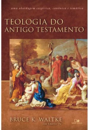 Teologia do Antigo Testamento - Waltke - Vida Nova