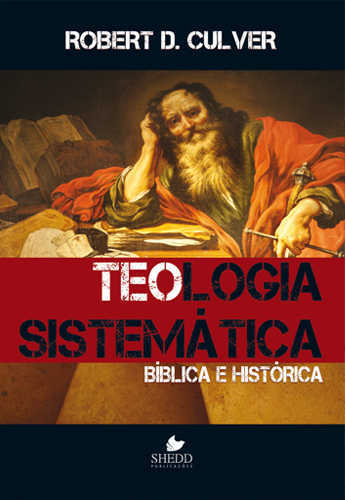 Teologia Sistemática Bíblia E Histórica – Robert Culver