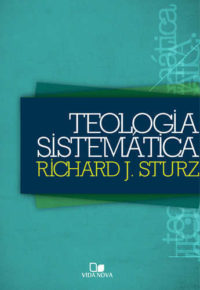 Teologia sistemática - Richard J. Sturz Vida Nova