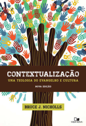 Contextualização: uma teologia do evangelho e cultura - Nova Edição