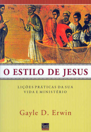 Estilo de Jesus, O: Lições Práticas da sua Vida e Ministério