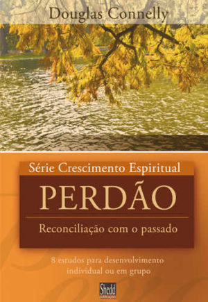 Série Crescimento Espiritual - Vol. 14 - PERDÃO: 8 estudos para desenvolvimento individual ou em grupo