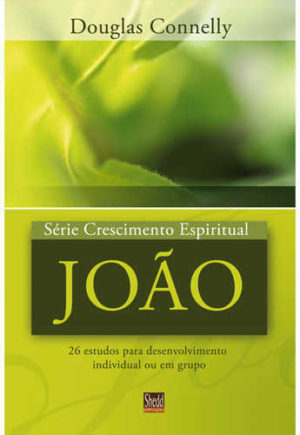 Série Crescimento Espiritual - Vol. 6 - JOÃO: 26 estudos para desenvolvimento individual ou em grupo