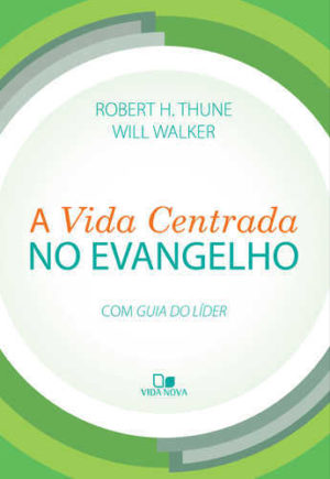 A vida centrada no evangelho - Com guia do líder