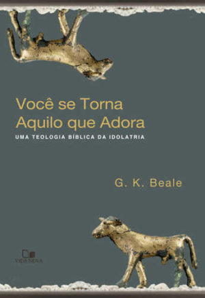Você se torna aquilo que adora - Vida Nova