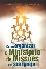 Como Organizar O Minist. De Missoes Em Sua Igreja