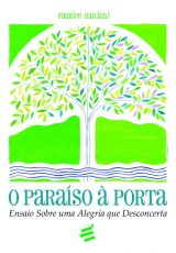 O Paraíso À Porta: Ensaio Sobre Uma Alegria Que Desconcerta