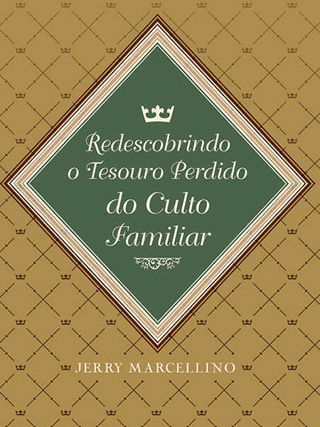 Redescobrindo O Tesouro Perdido Do Culto Familiar