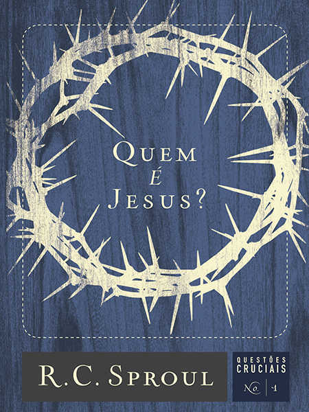 Quem É Jesus? – Questões Cruciais-01