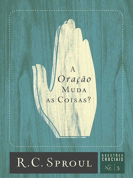 A Oração Muda As Coisas? – Questões Cruciais-03