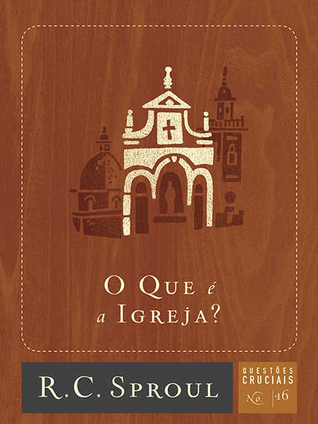 O Que É A Igreja? – Questões Cruciais-16