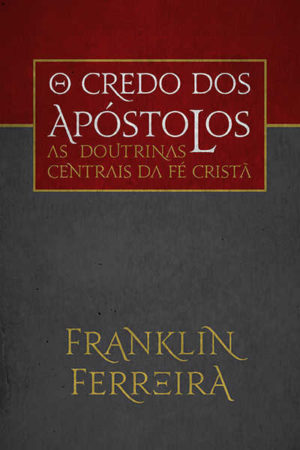 O credo dos apóstolos - Franklin ferreira