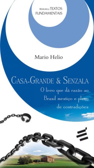 Casa Grande Senzala - O livro que dá razão ao Brasil mestiço e pleno de contradições