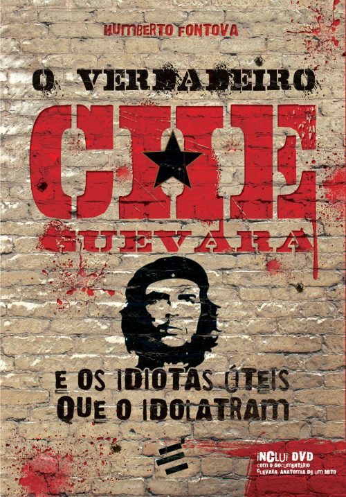 O Verdadeiro Che Guevara – E Os Idiotas Úteis Que O Idolatram
