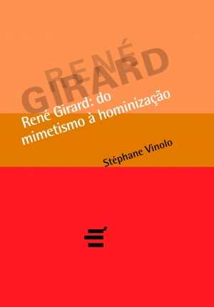 René Girard do Mimetismo à Hominização