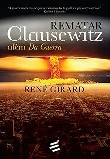 Rematar Clausewitz: Além Da Guerra – Diálogos Com Benoît Chantre