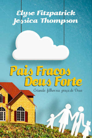 Pais fracos, Deus forte- 2ª Edição