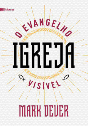 Igreja: O evangelho visível