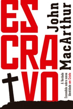 escravo - john macarthur