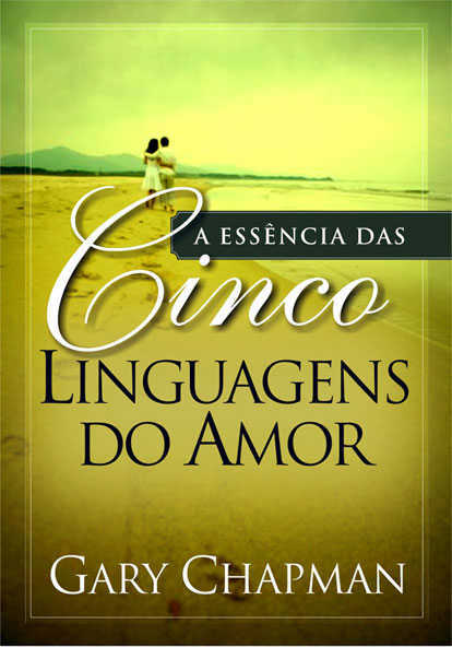 A Essencia Das Cinco Linguagens Do Amor – Brochura