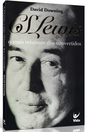 C. S. Lewis, O Mais Relutante Dos Convertidos