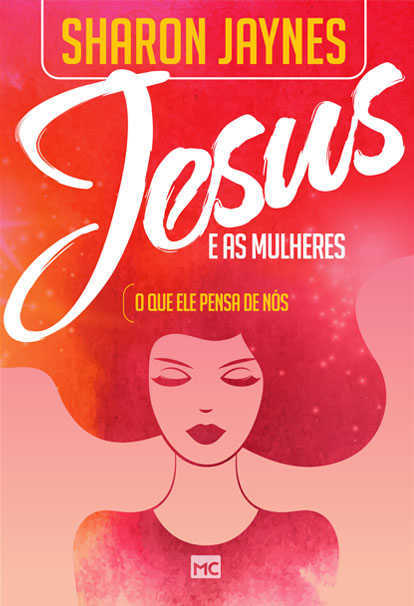 Jesus E As Mulheres – O Que Ele Pensa De Nós