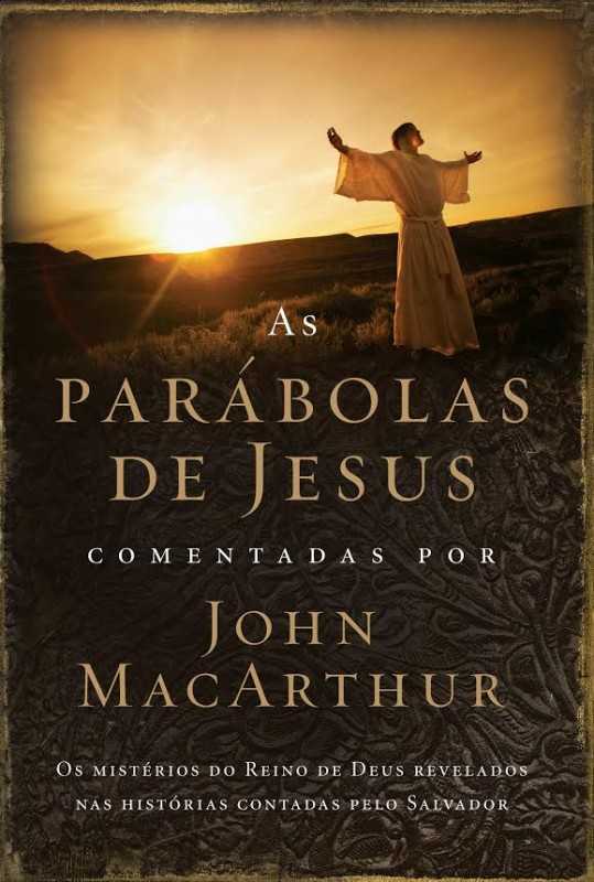 As Parábolas De Jesus – Comentadas Por John Macarthur