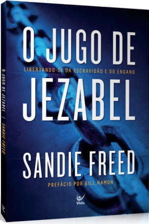 Jugo de Jezabel,O-Libertando-se da escravidão e do engano