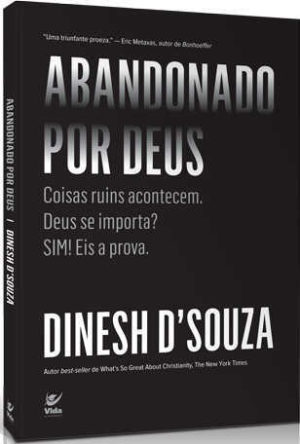 Abandonado por Deus: Coisas ruins acontecem. Deus se importa? SIM! Eis a prova