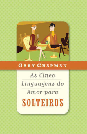 As Cinco Linguagens Do Amor Para Solteiros