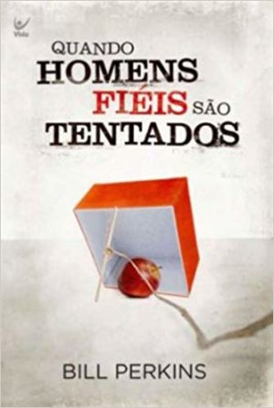 Quando homens fiéis são tentados - Bill Perkins