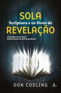 Sola Scriptura E Os Dons De Revelação