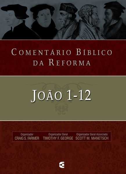 Comentário Bíblico Da Reforma – Joao 1-12