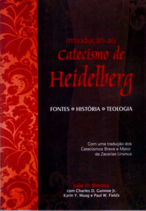Introdução ao Catecismo de Heidelberg - Lyle Bierma - Cultura Cristã