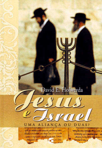Jesus E Israel – Uma Alianca Ou Duas?