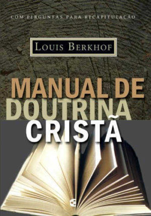 Manual de doutrina cristã - louis Berkhof - Cultura Cristã