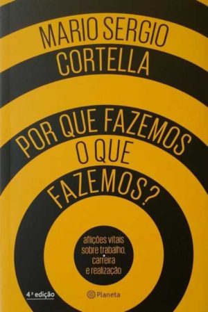 Por que fazemos o que fazemos? - Mario Sério Cortella