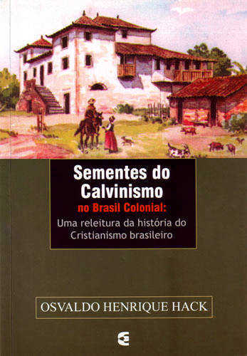 Sementes Do Calvinismo Brasil Colonial