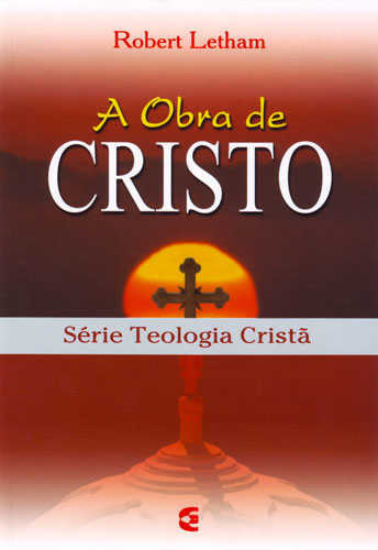 A Obra De Cristo – Série Teologia Cristã