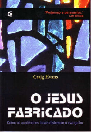 o Jesus Fabricado - Craig Evans - Cultura Cristã